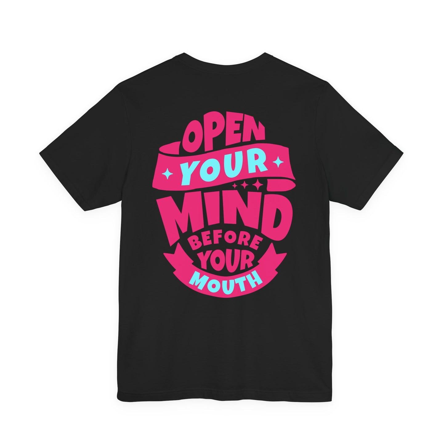 F&BPD - Unisex T-shirt - Open Your Mind Tee – Think Before You Speak Statement Shirt