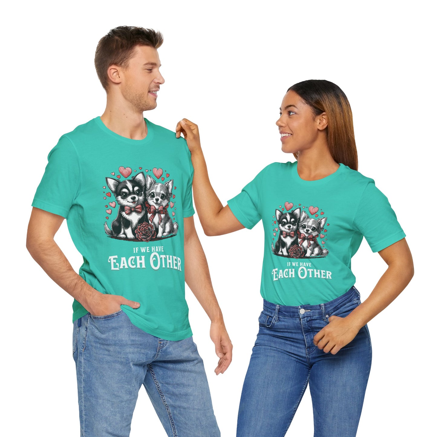 FPD - Unisex T-shirt - If We Have Each Other Tee – Love & Connection Statement Shirt