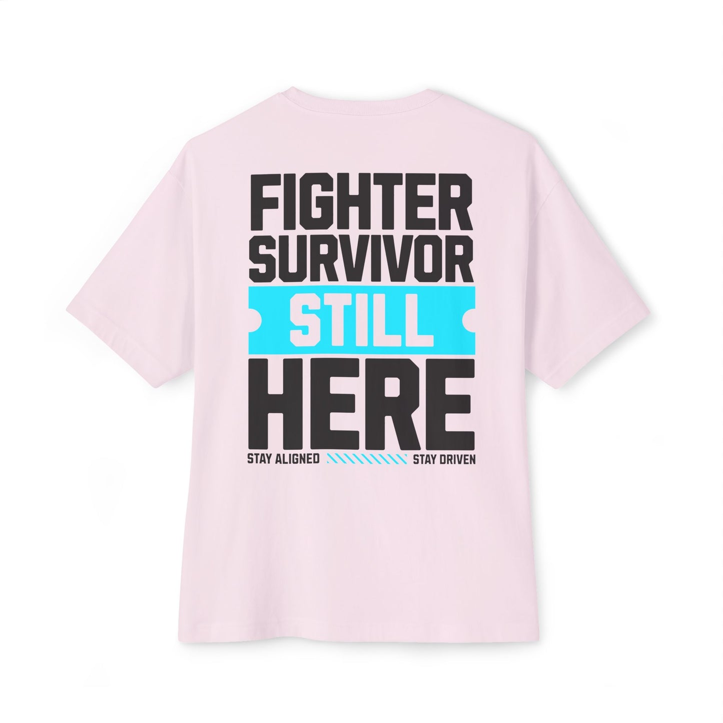 F&BPD - Fighter Survivor Still Here Oversized T-Shirt – Unisex Mental Health Statement Tee