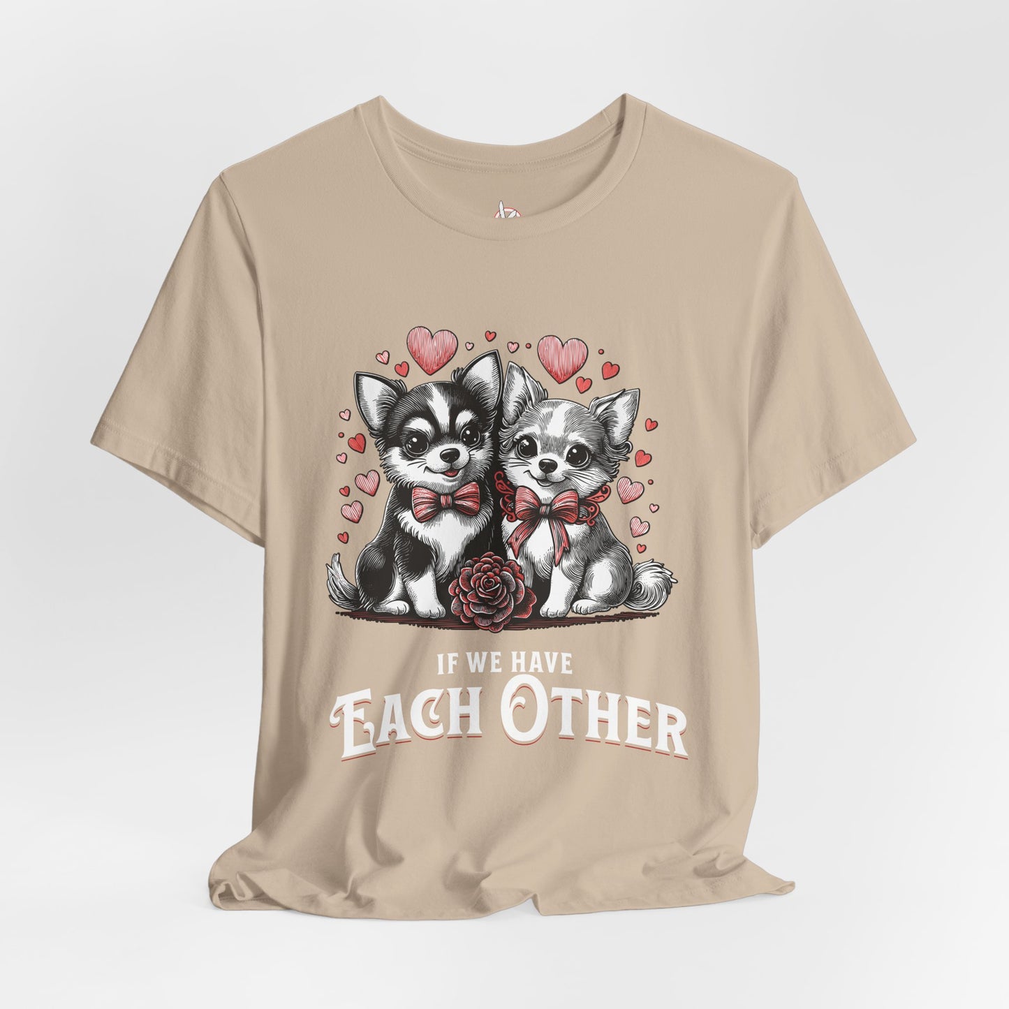 FPD - Unisex T-shirt - If We Have Each Other Tee – Love & Connection Statement Shirt