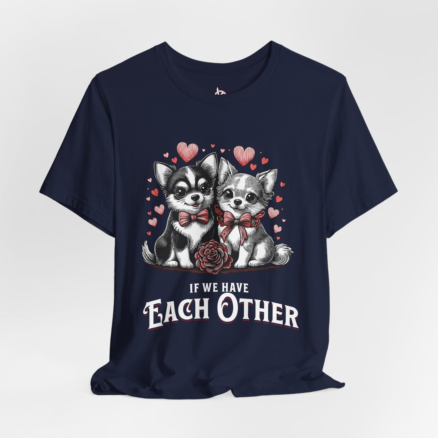 FPD - Unisex T-shirt - If We Have Each Other Tee – Love & Connection Statement Shirt