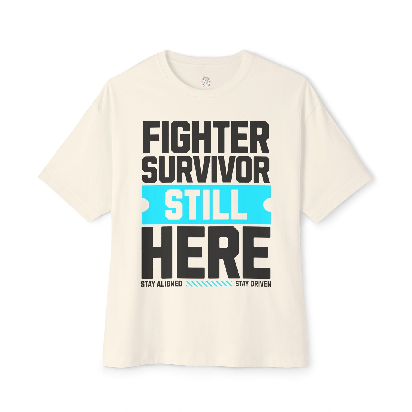 FPD - Fighter Survivor Still Here Oversized Tee — Triumph Message Shirt