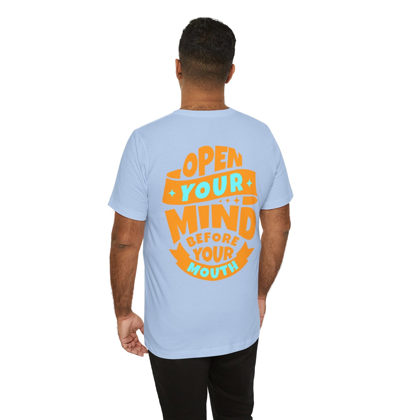 F&BPD - Unisex T-shirt - Open Your Mind Tee – Think Before You Speak Statement Shirt