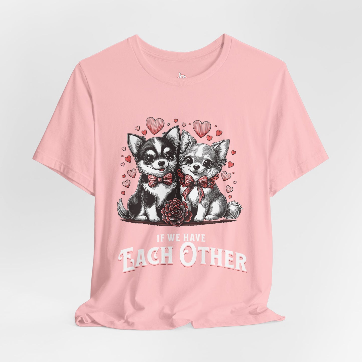 FPD - Unisex T-shirt - If We Have Each Other Tee – Love & Connection Statement Shirt