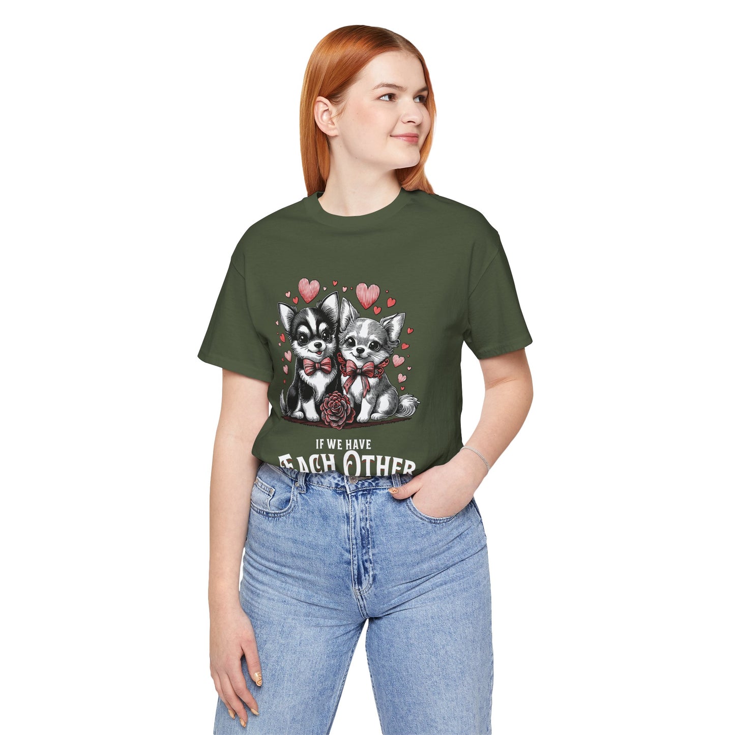 FPD - Unisex T-shirt - If We Have Each Other Tee – Love & Connection Statement Shirt