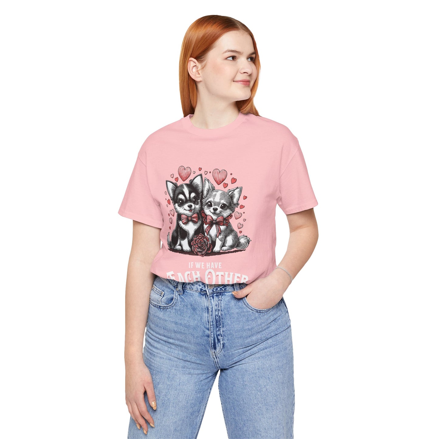 FPD - Unisex T-shirt - If We Have Each Other Tee – Love & Connection Statement Shirt