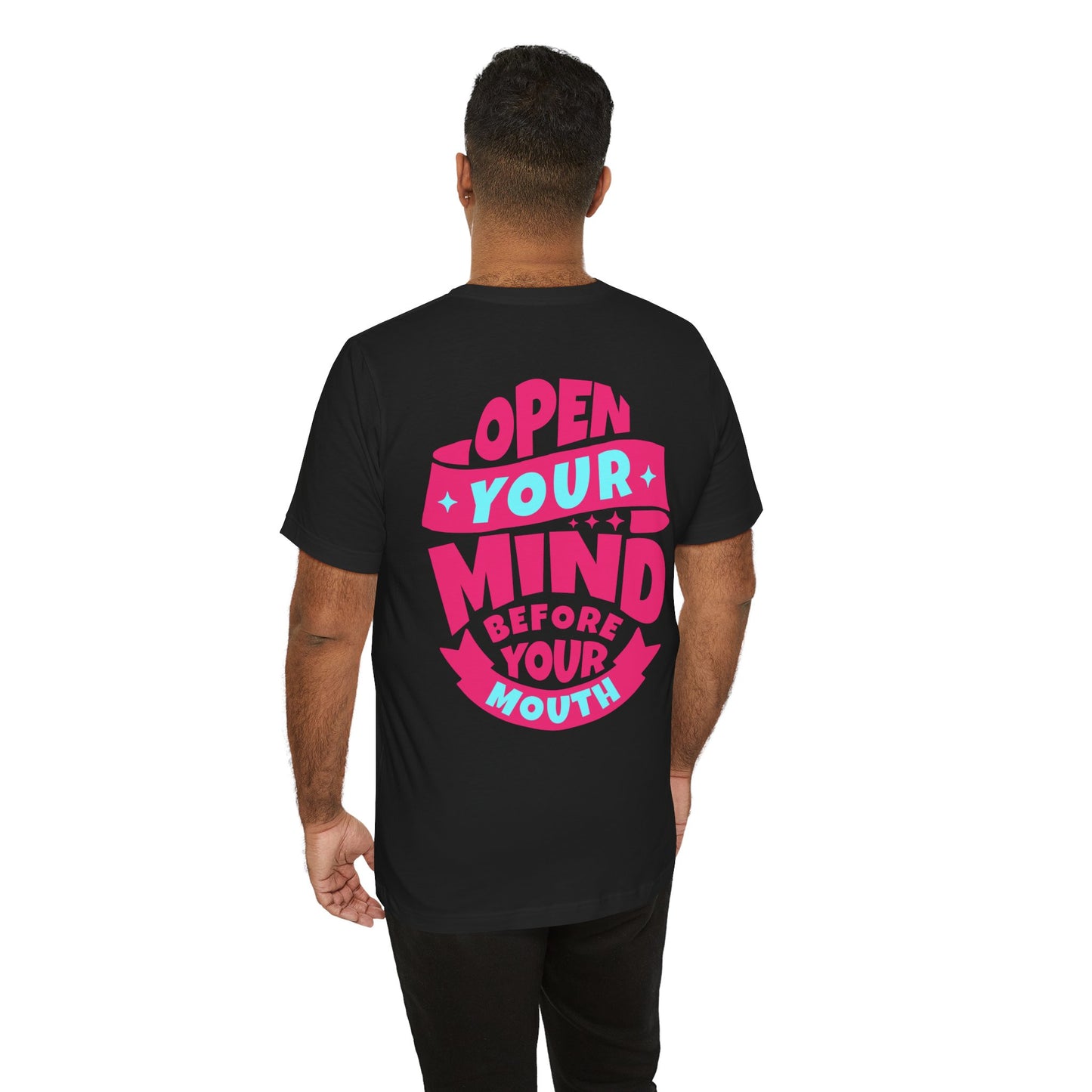 F&BPD - Unisex T-shirt - Open Your Mind Tee – Think Before You Speak Statement Shirt