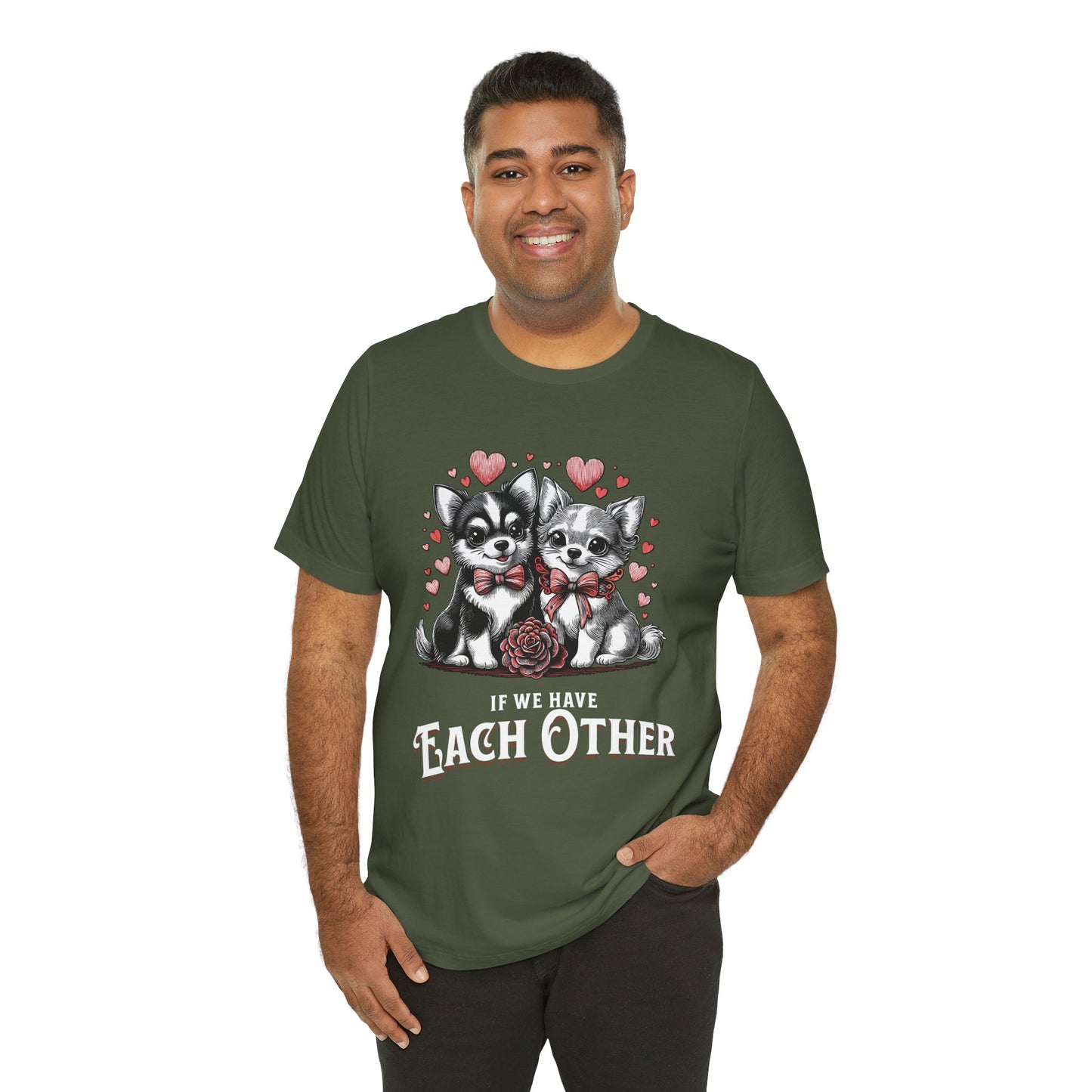FPD - Unisex T-shirt - If We Have Each Other Tee – Love & Connection Statement Shirt