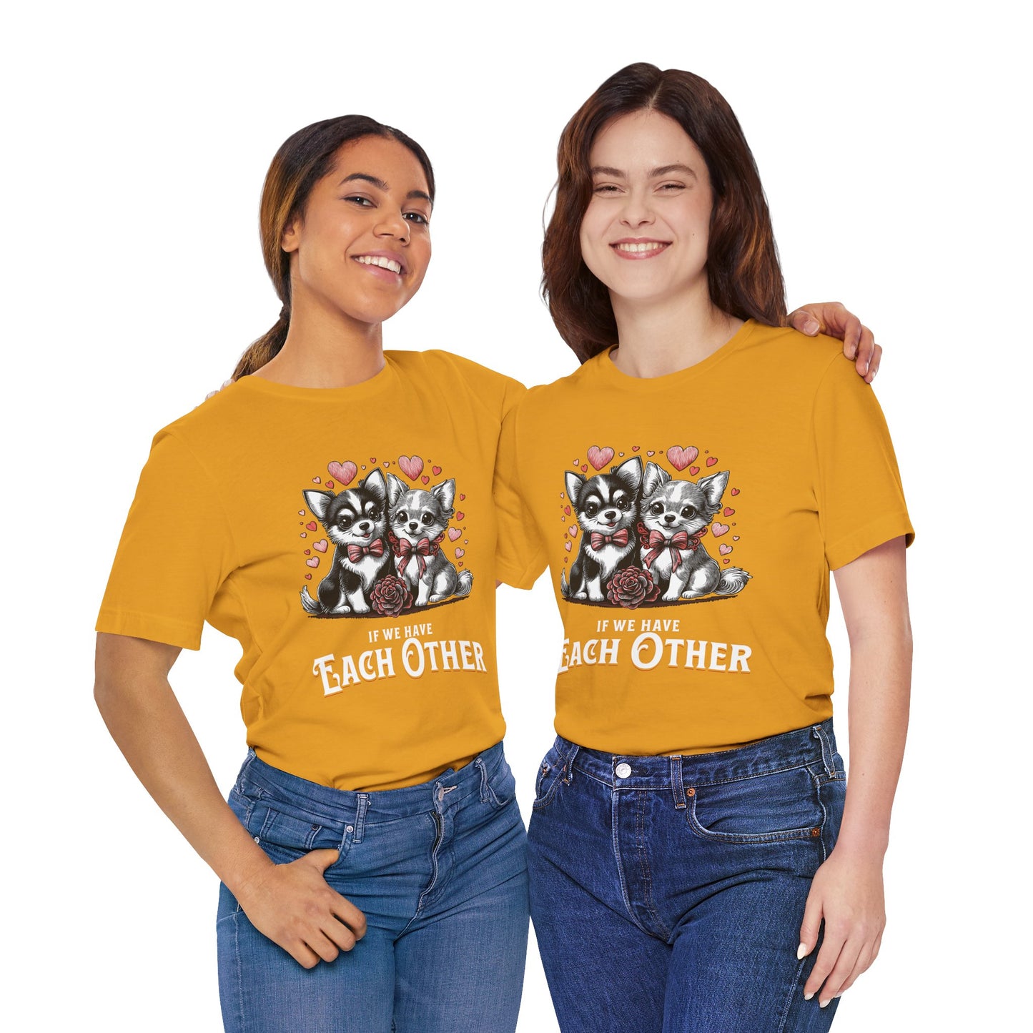 FPD - Unisex T-shirt - If We Have Each Other Tee – Love & Connection Statement Shirt