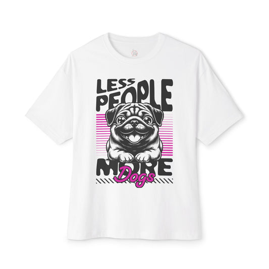 Less People More Dogs Oversized T-Shirt – Relaxed Fit Funny Dog Tee - FPD