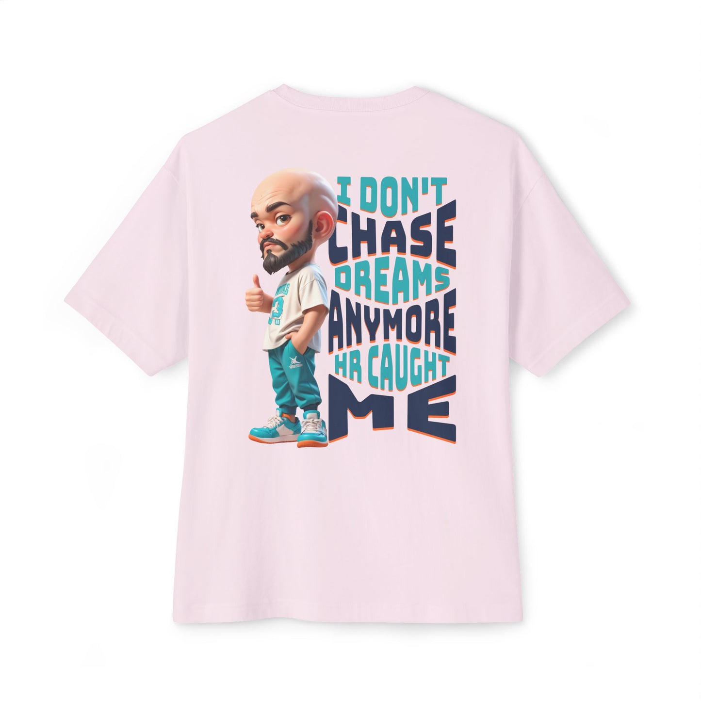 I Don’t Chase Dreams Anymore – HR Caught Me Oversized Tee – Corporate Humor Shirt