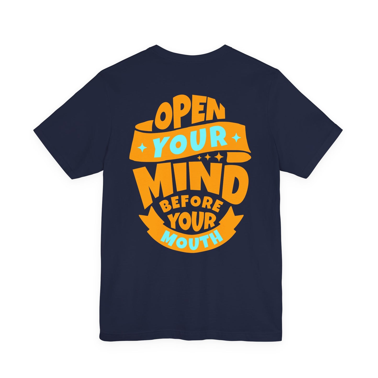 F&BPD - Unisex T-shirt - Open Your Mind Tee – Think Before You Speak Statement Shirt