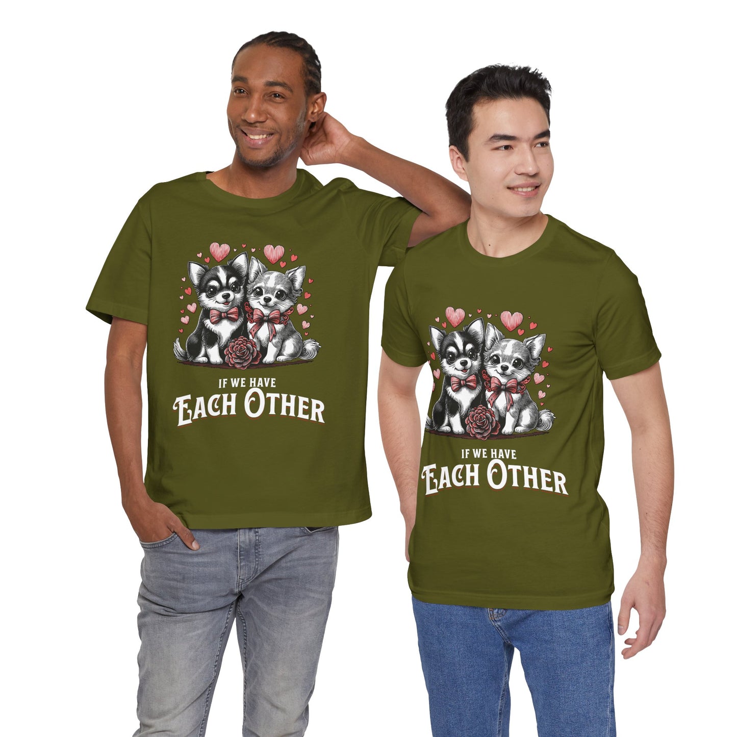 FPD - Unisex T-shirt - If We Have Each Other Tee – Love & Connection Statement Shirt