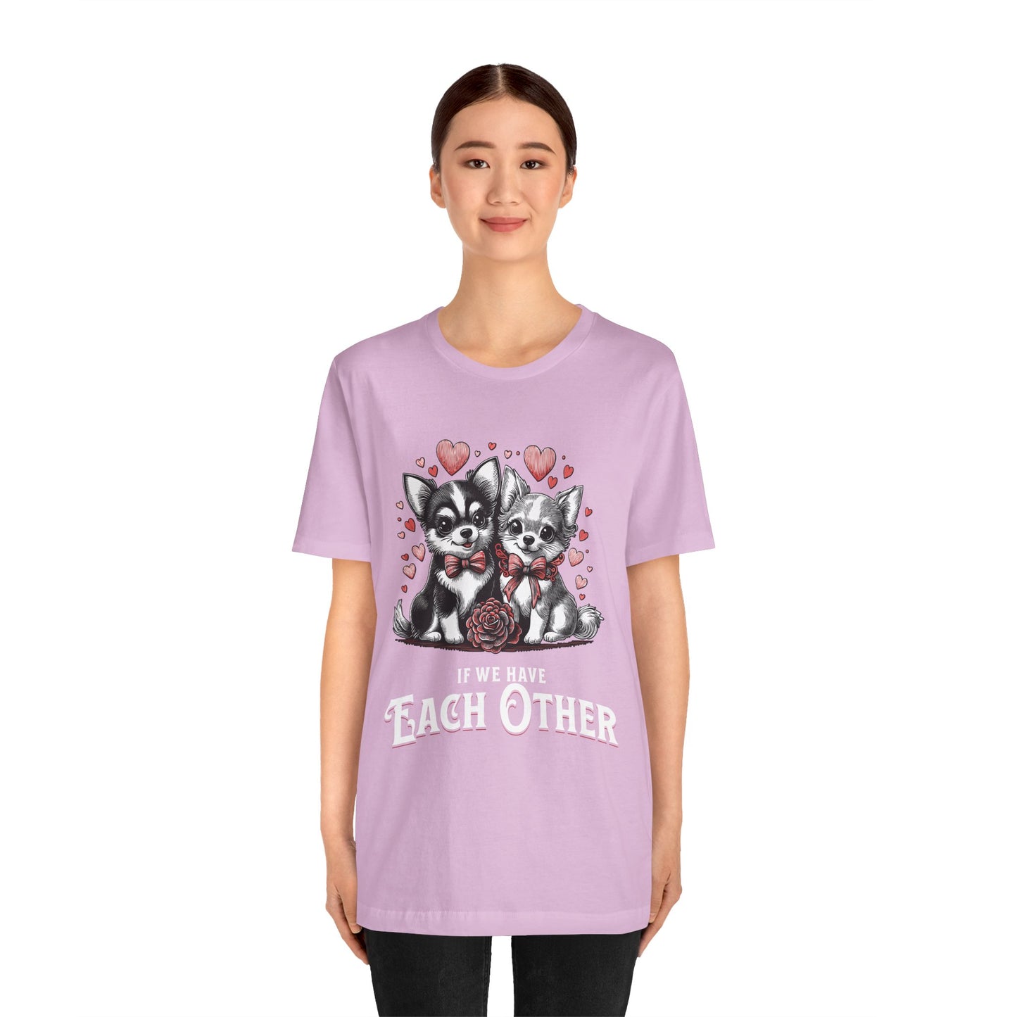 FPD - Unisex T-shirt - If We Have Each Other Tee – Love & Connection Statement Shirt