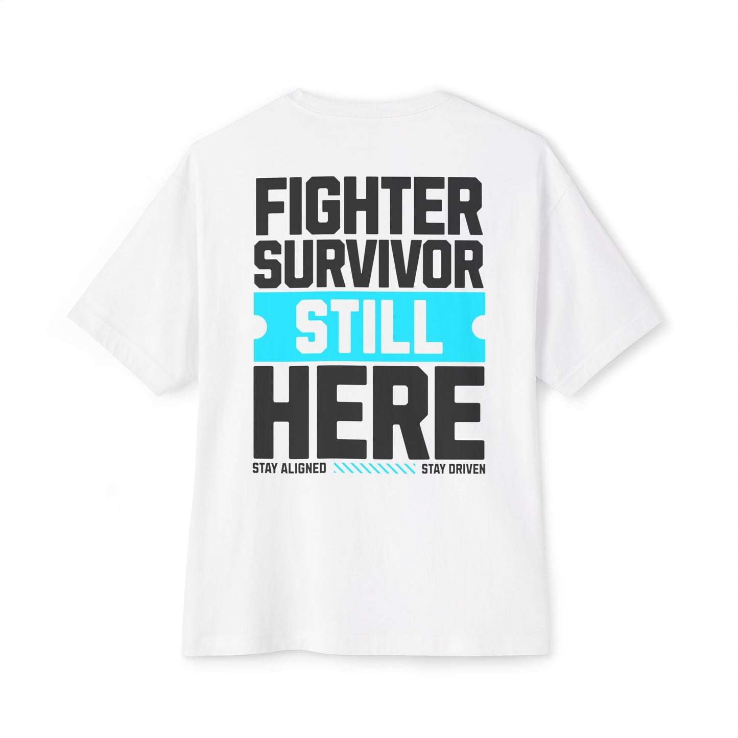 F&BPD - Fighter Survivor Still Here Oversized T-Shirt – Unisex Mental Health Statement Tee