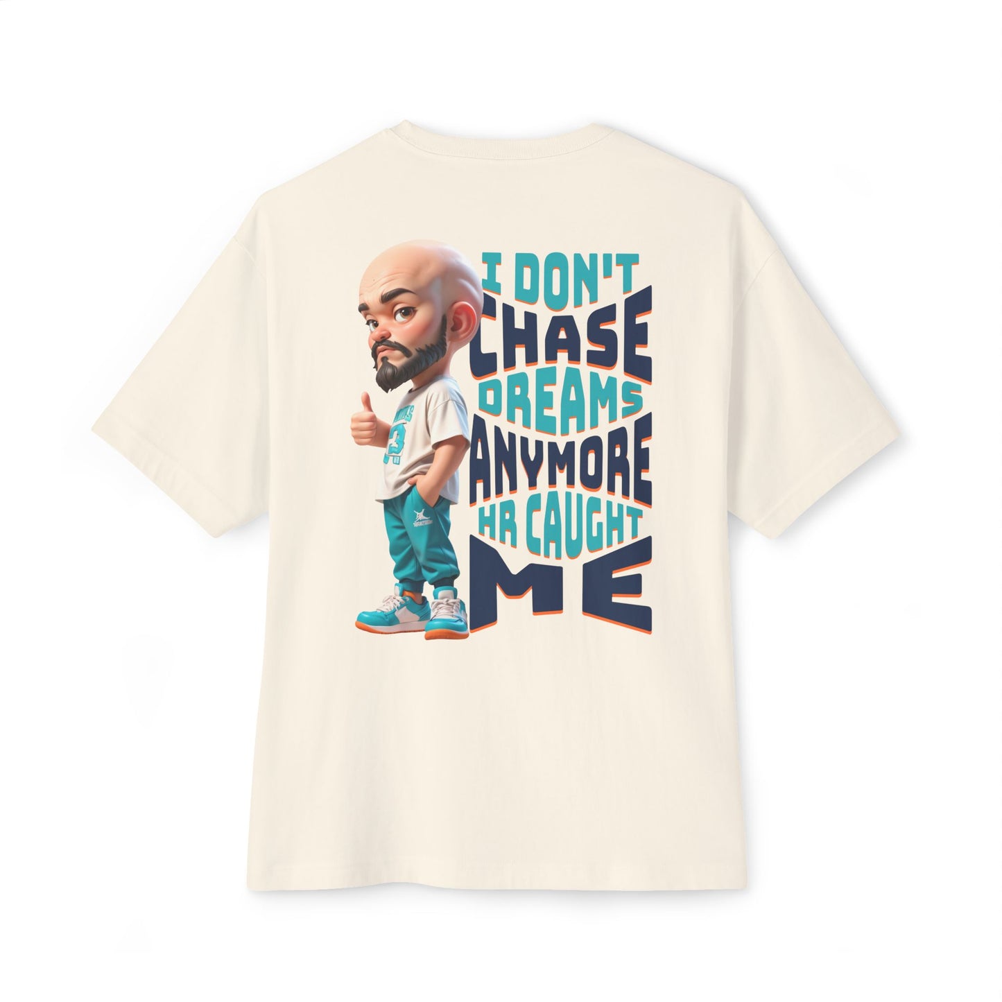 I Don’t Chase Dreams Anymore – HR Caught Me Oversized Tee – Corporate Humor Shirt