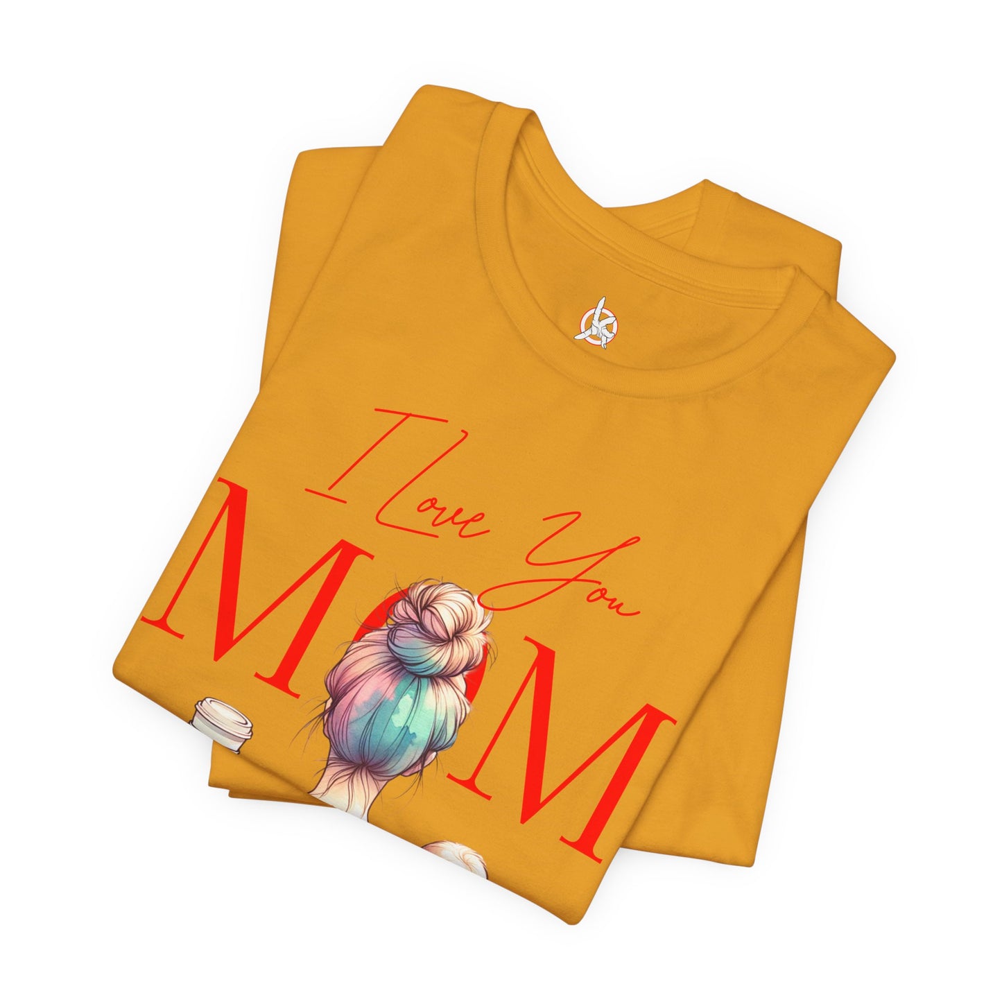 I Love You Mom T-Shirt – Everyday Mother’s Day Gift for Mom