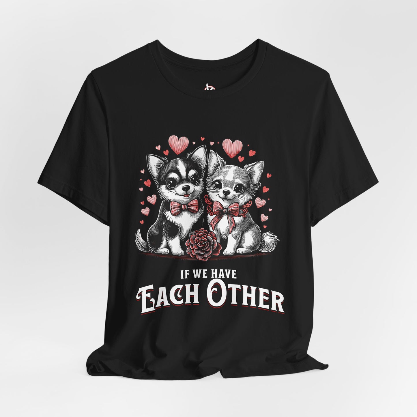 FPD - Unisex T-shirt - If We Have Each Other Tee – Love & Connection Statement Shirt