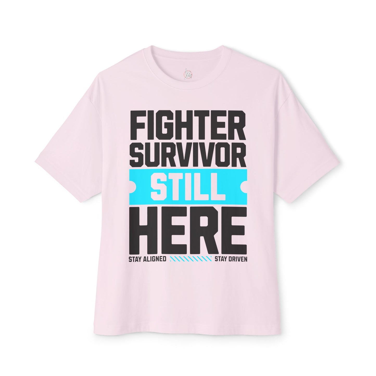 FPD - Fighter Survivor Still Here Oversized Tee — Triumph Message Shirt