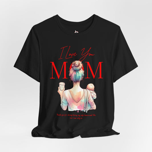 I Love You Mom T-Shirt – Everyday Mother’s Day Gift for Mom