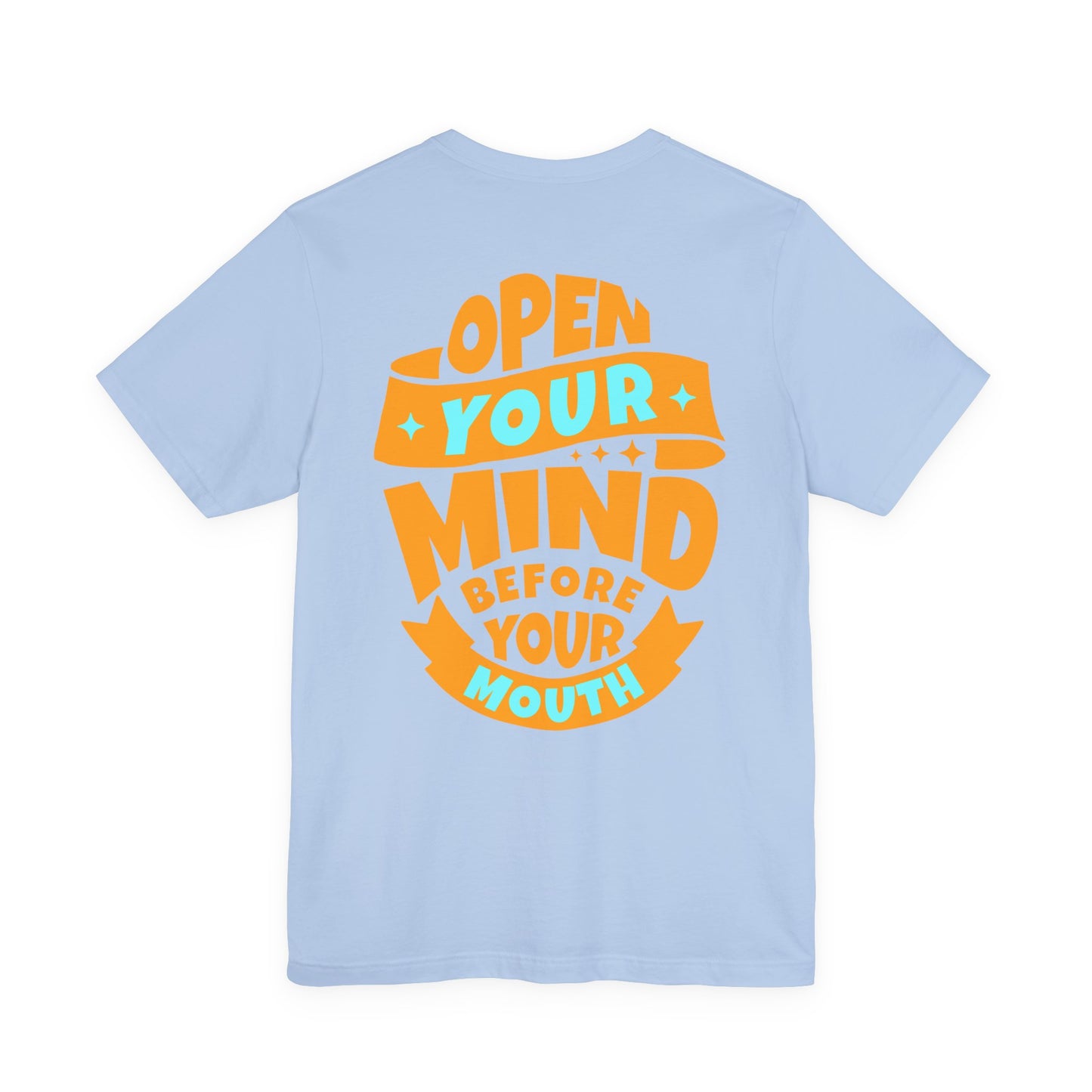 F&BPD - Unisex T-shirt - Open Your Mind Tee – Think Before You Speak Statement Shirt