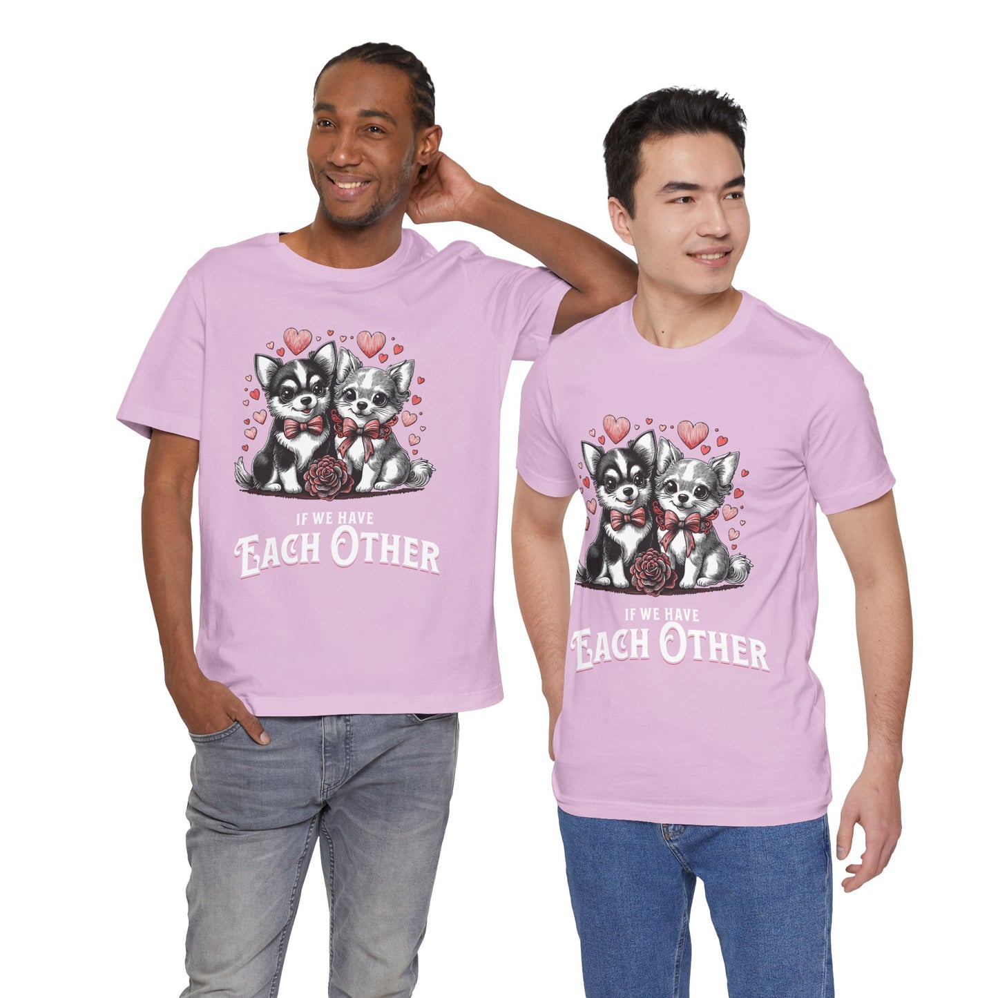FPD - Unisex T-shirt - If We Have Each Other Tee – Love & Connection Statement Shirt