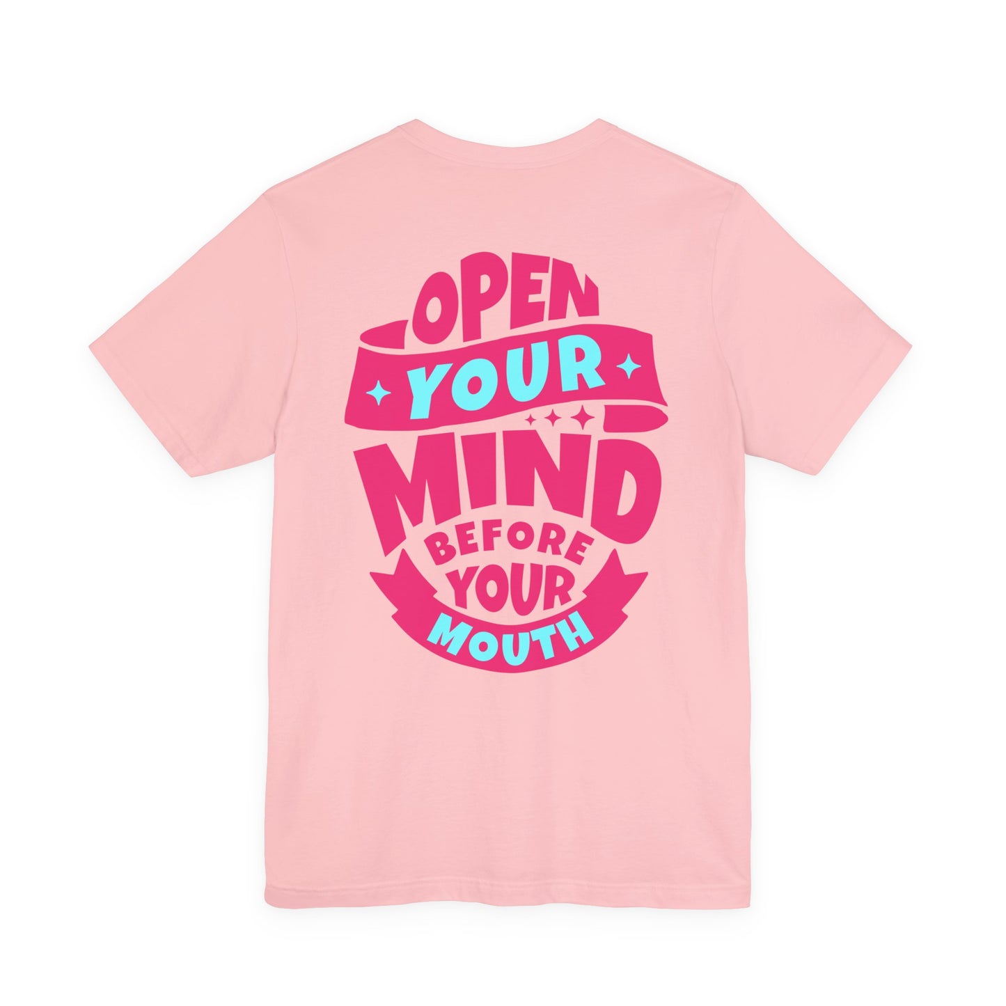 F&BPD - Unisex T-shirt - Open Your Mind Tee – Think Before You Speak Statement Shirt