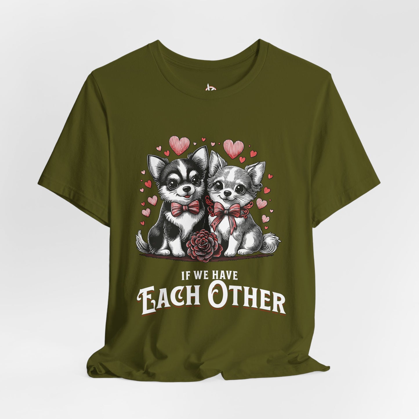 FPD - Unisex T-shirt - If We Have Each Other Tee – Love & Connection Statement Shirt