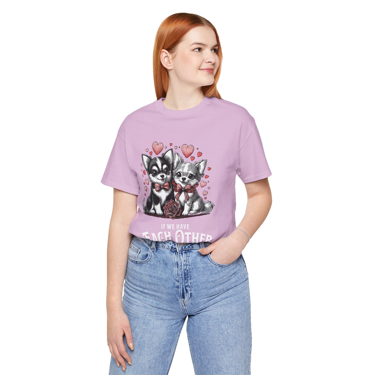 FPD - Unisex T-shirt - If We Have Each Other Tee – Love & Connection Statement Shirt