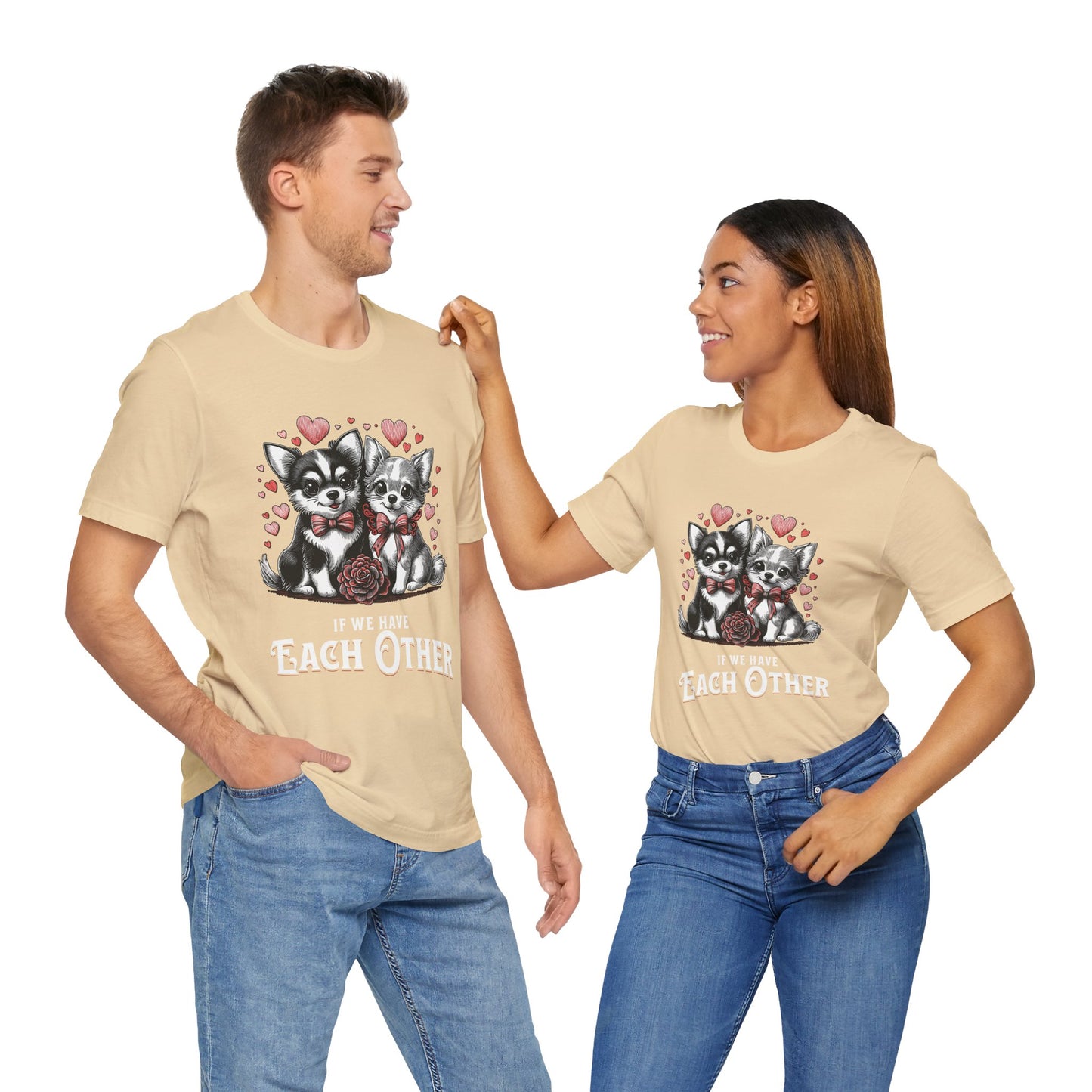 FPD - Unisex T-shirt - If We Have Each Other Tee – Love & Connection Statement Shirt
