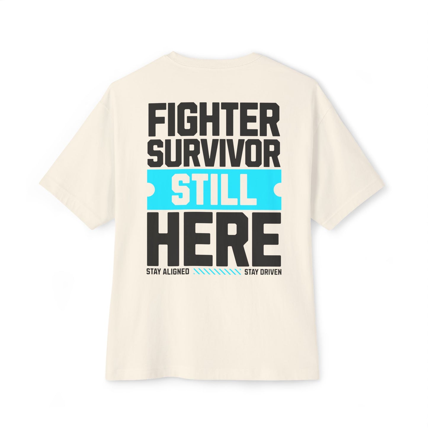 F&BPD - Fighter Survivor Still Here Oversized T-Shirt – Unisex Mental Health Statement Tee