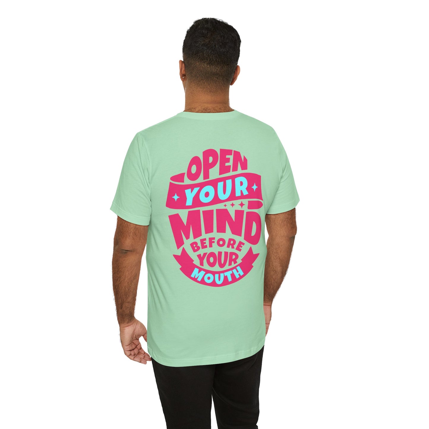 F&BPD - Unisex T-shirt - Open Your Mind Tee – Think Before You Speak Statement Shirt