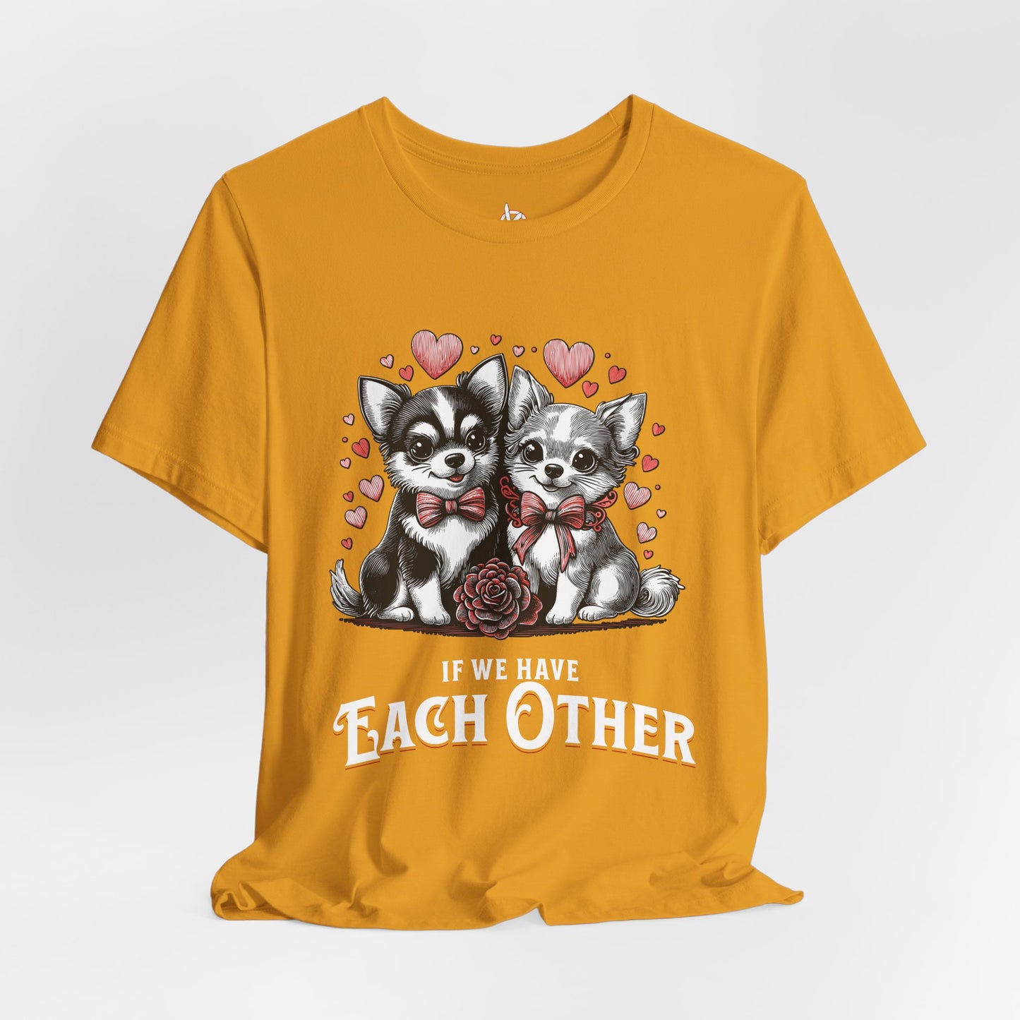 FPD - Unisex T-shirt - If We Have Each Other Tee – Love & Connection Statement Shirt
