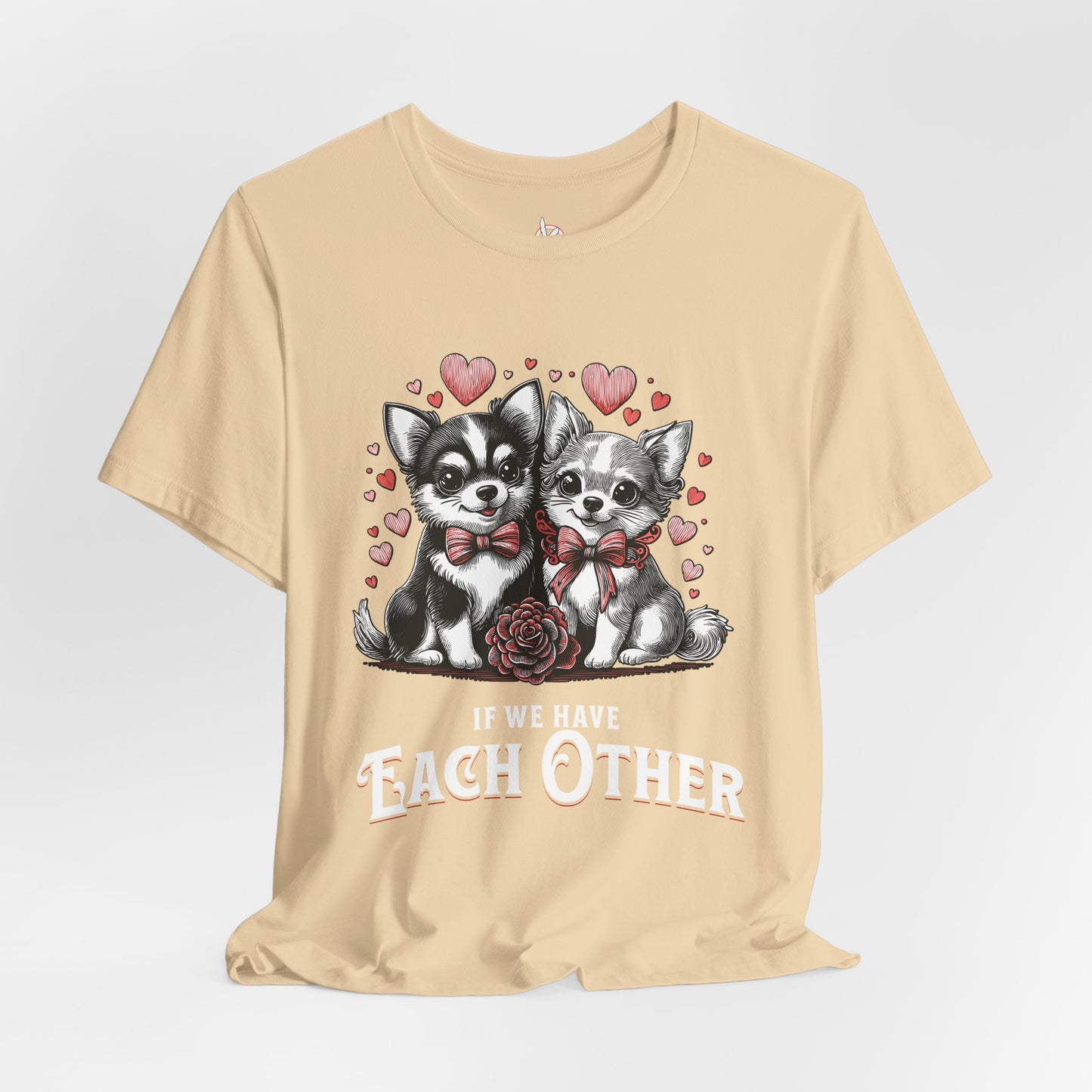 FPD - Unisex T-shirt - If We Have Each Other Tee – Love & Connection Statement Shirt