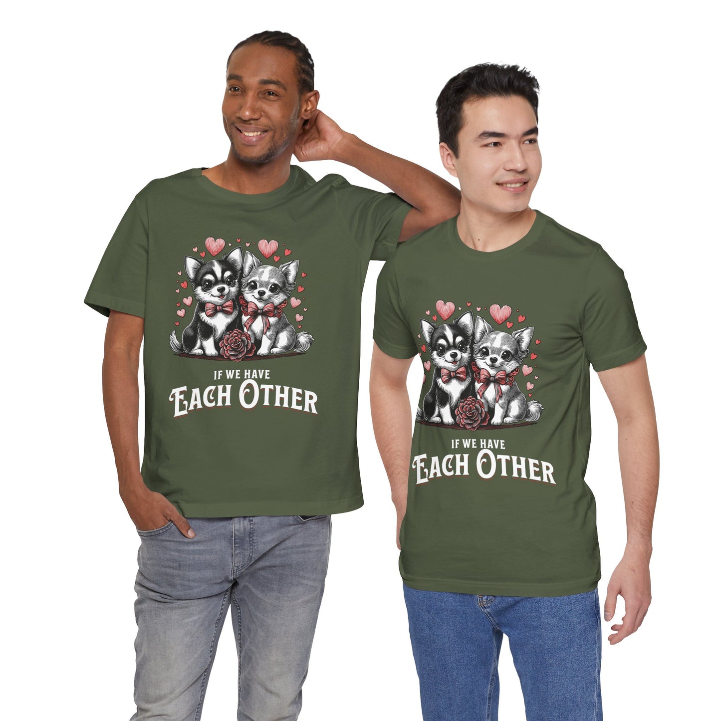 FPD - Unisex T-shirt - If We Have Each Other Tee – Love & Connection Statement Shirt
