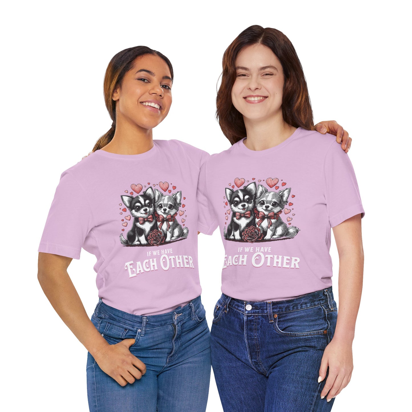 FPD - Unisex T-shirt - If We Have Each Other Tee – Love & Connection Statement Shirt
