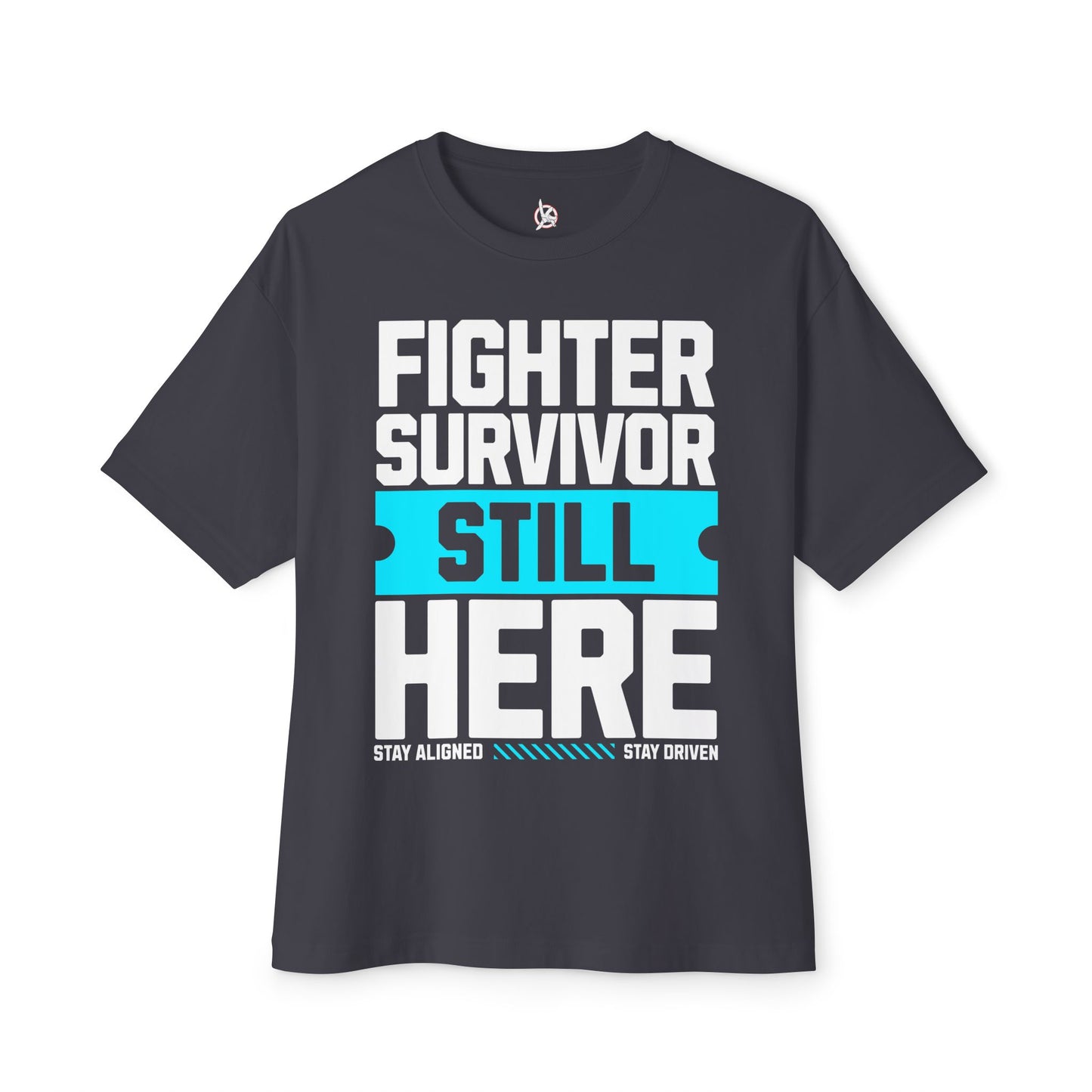 FPD - Fighter Survivor Still Here Oversized Tee — Triumph Message Shirt