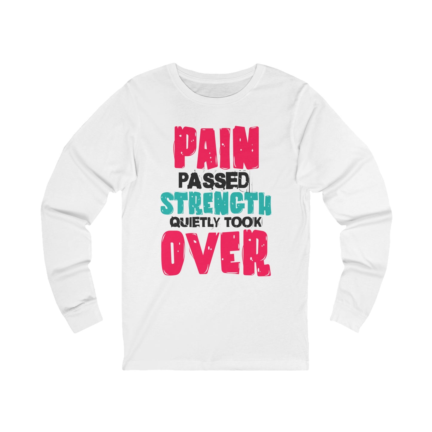 Long Sleeve Tee - Pain passed Strength quietly took over