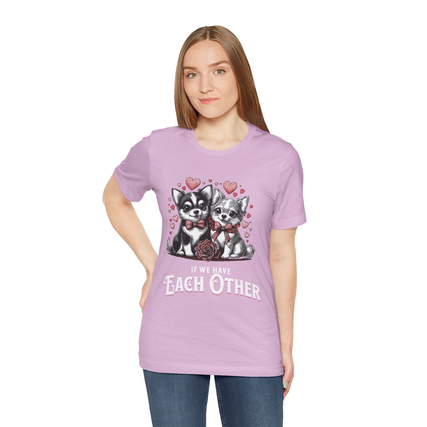 FPD - Unisex T-shirt - If We Have Each Other Tee – Love & Connection Statement Shirt