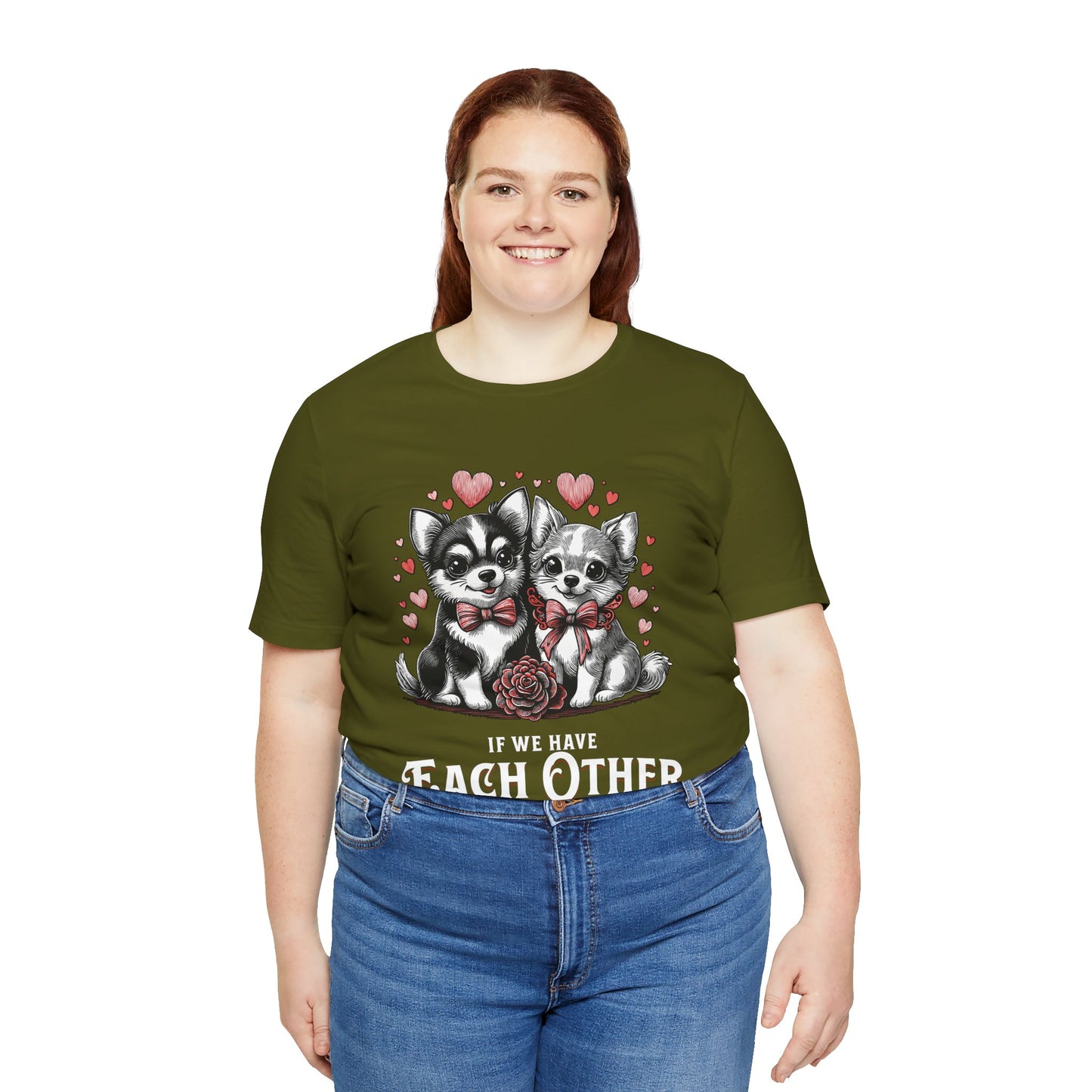FPD - Unisex T-shirt - If We Have Each Other Tee – Love & Connection Statement Shirt