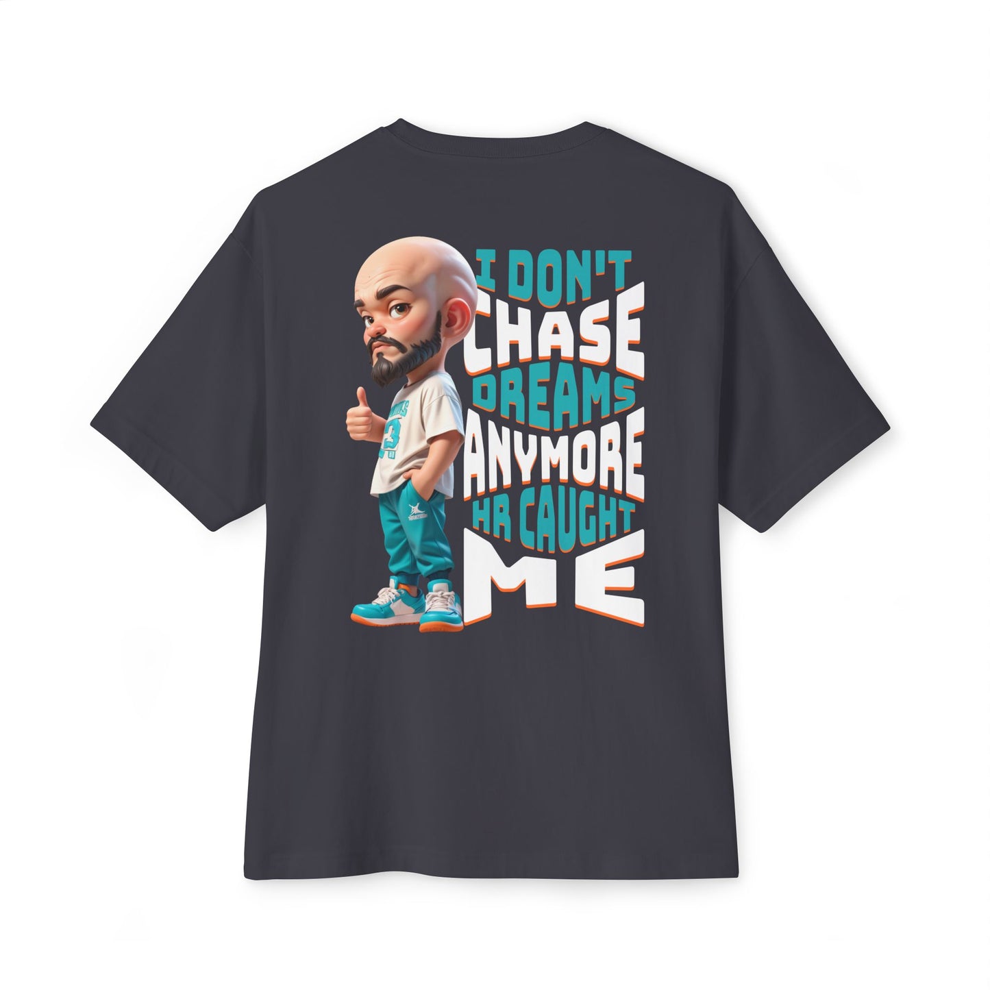 I Don’t Chase Dreams Anymore – HR Caught Me Oversized Tee – Corporate Humor Shirt