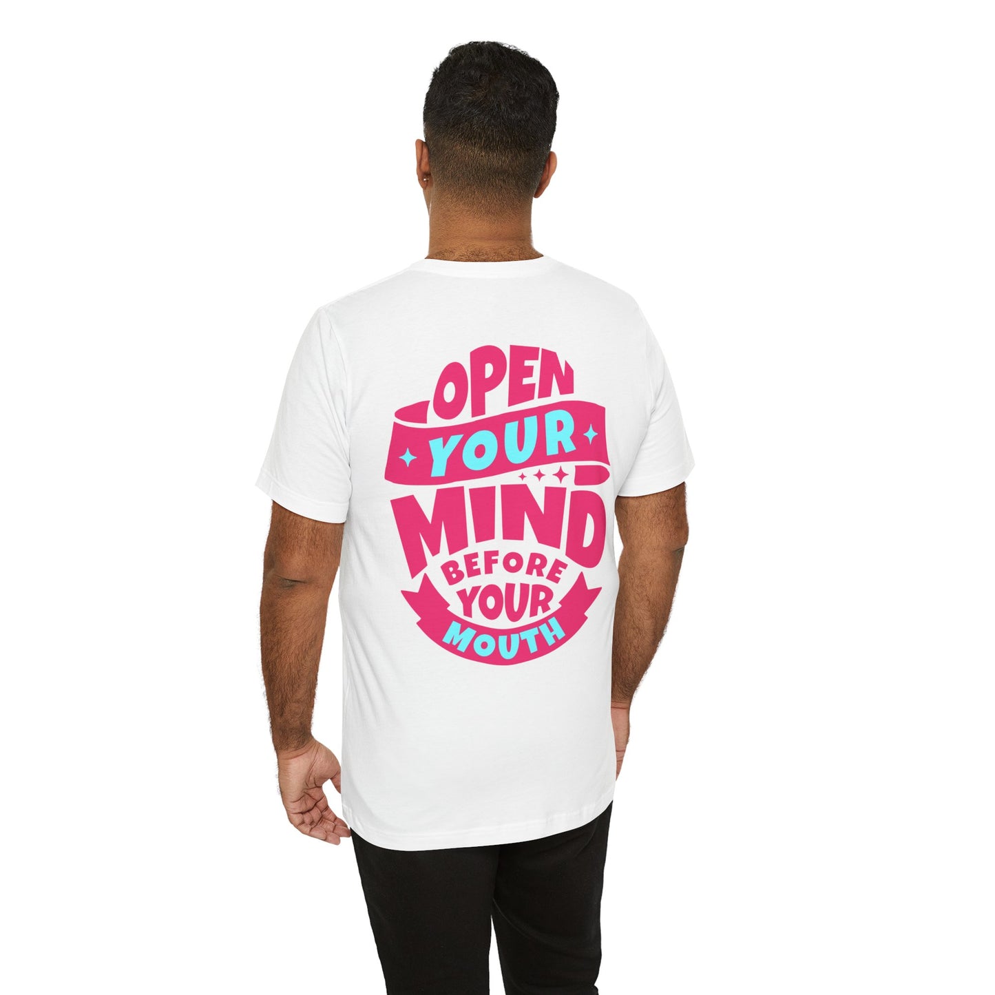 F&BPD - Unisex T-shirt - Open Your Mind Tee – Think Before You Speak Statement Shirt