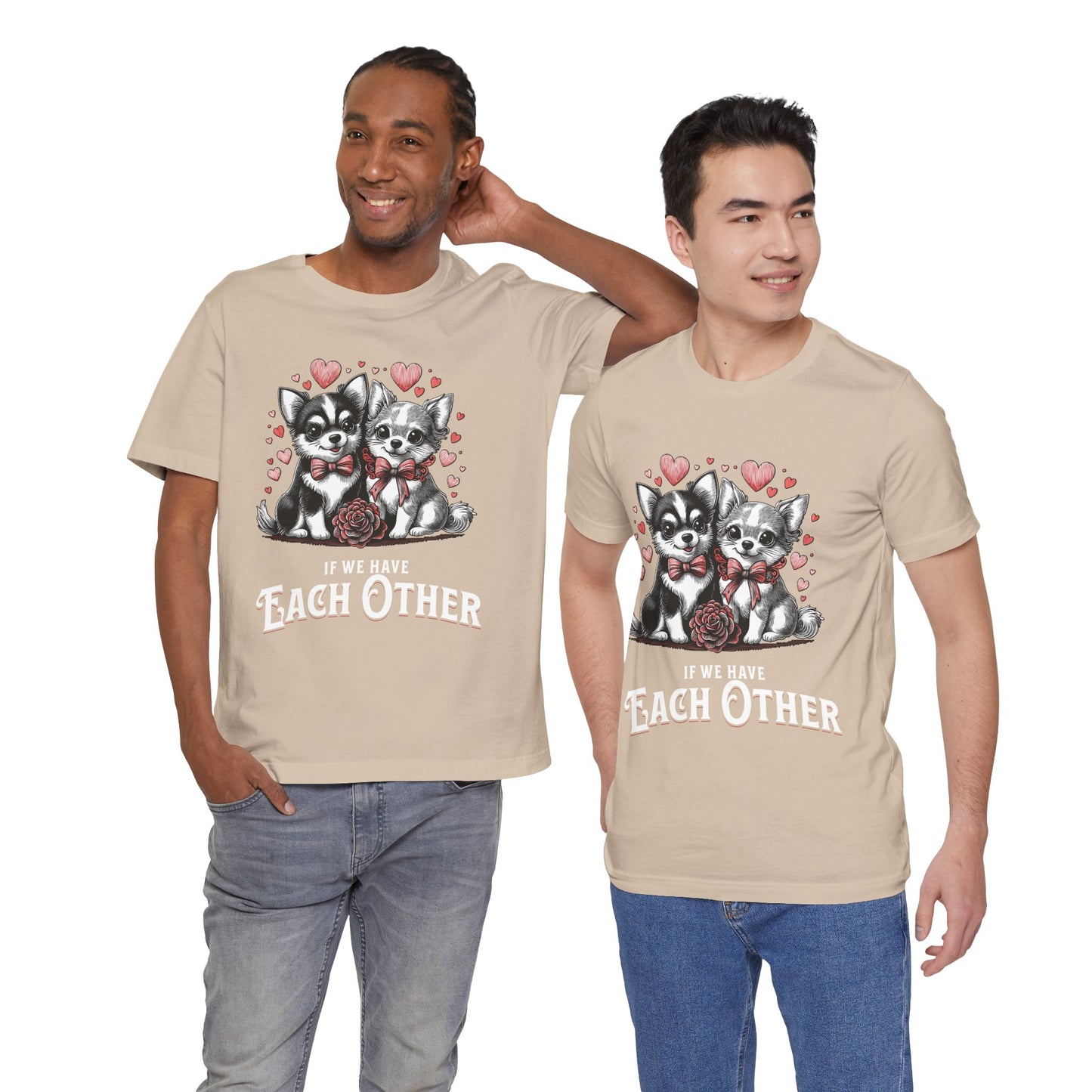 FPD - Unisex T-shirt - If We Have Each Other Tee – Love & Connection Statement Shirt