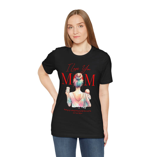 I Love You Mom T-Shirt – Everyday Mother’s Day Gift for Mom