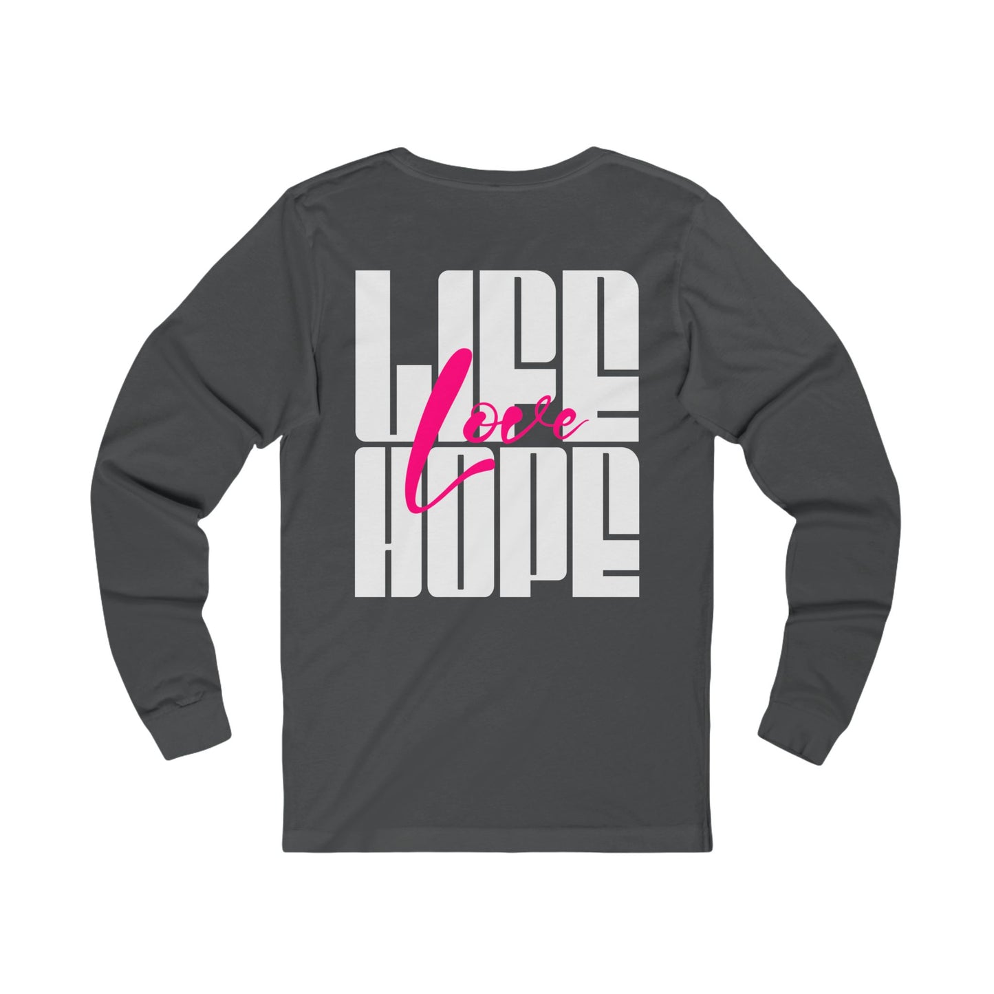 Unisex Long Sleeve T-Shirt: Life Love Hope