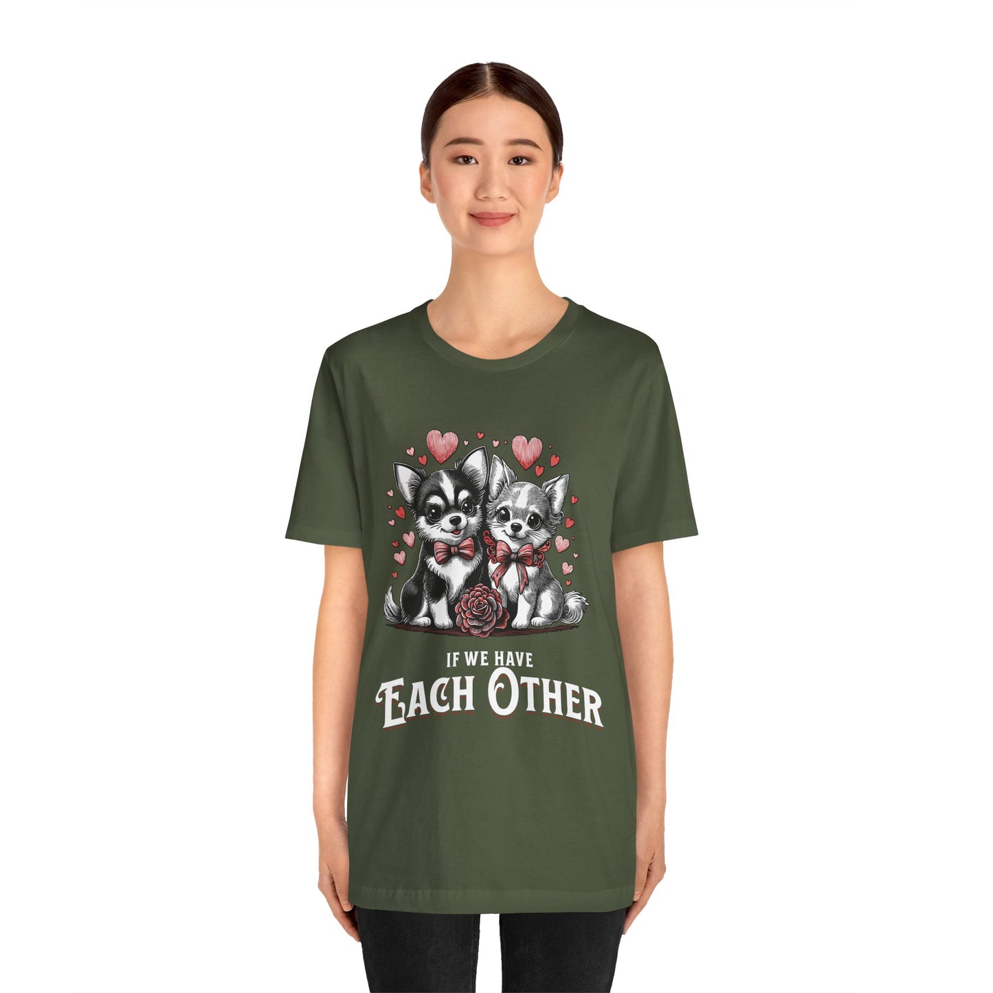 FPD - Unisex T-shirt - If We Have Each Other Tee – Love & Connection Statement Shirt