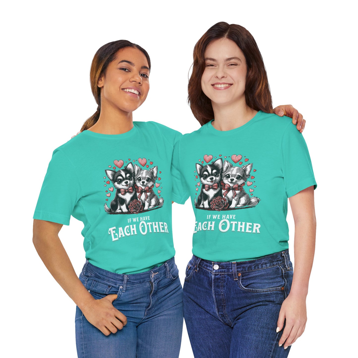 FPD - Unisex T-shirt - If We Have Each Other Tee – Love & Connection Statement Shirt