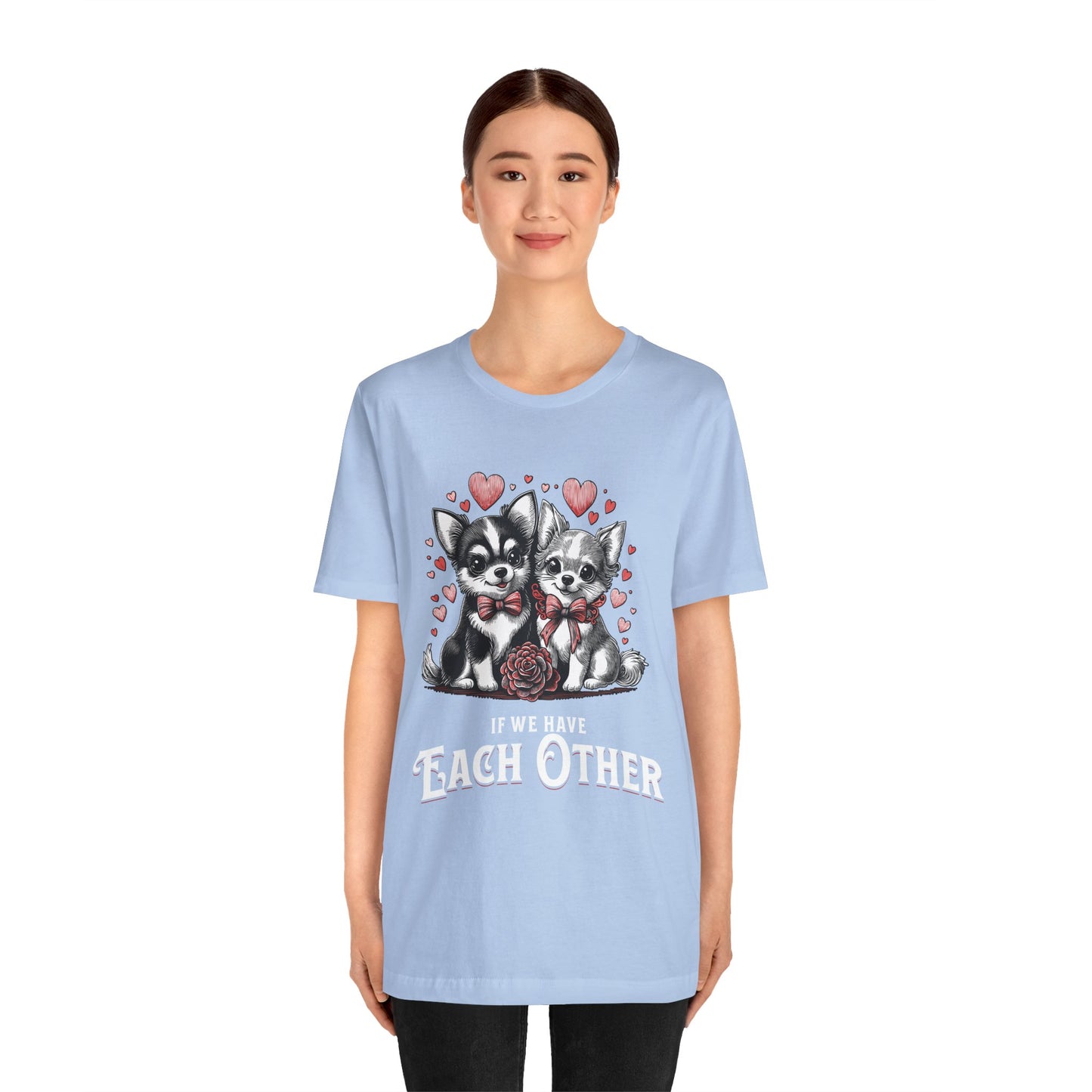 FPD - Unisex T-shirt - If We Have Each Other Tee – Love & Connection Statement Shirt