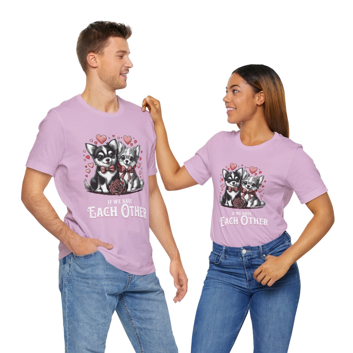 FPD - Unisex T-shirt - If We Have Each Other Tee – Love & Connection Statement Shirt