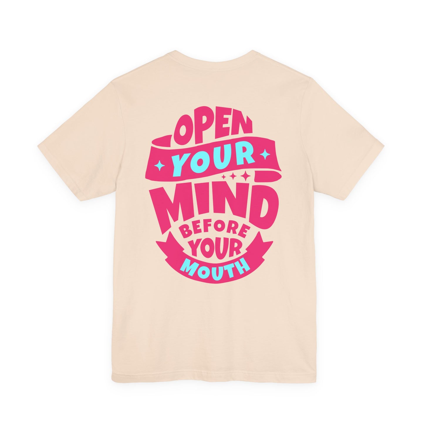 F&BPD - Unisex T-shirt - Open Your Mind Tee – Think Before You Speak Statement Shirt